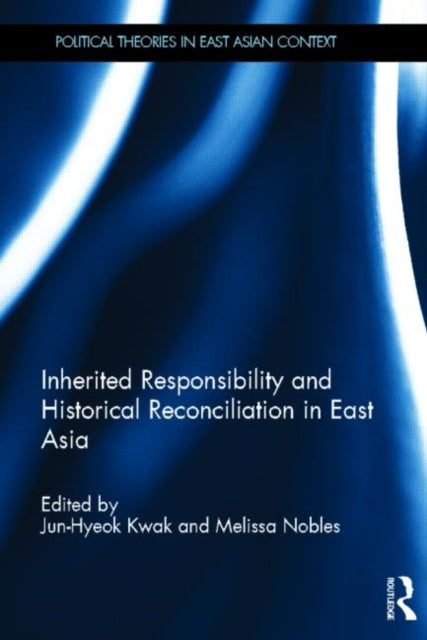 Book cover of: Inherited Responsibility and Historical Reconciliation in East Asia. By: Jun-Hyeok Kwak