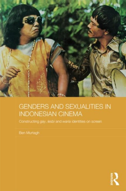 Book cover of: Genders and Sexualities in Indonesian Cinema. By: Ben Murtagh