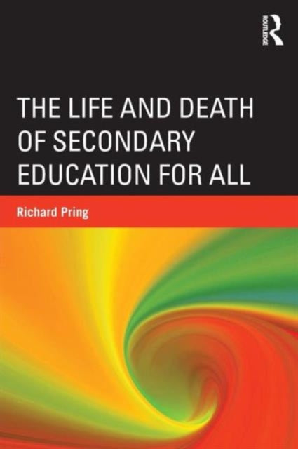 Book cover of: Life and Death of Secondary Education for All. By: Richard Pring