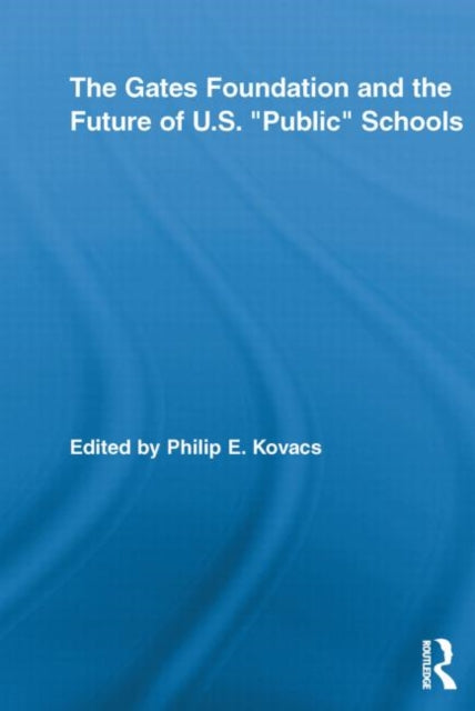 Book cover of: Gates Foundation and the Future of US Public Schools. By: Philip E. Kovacs