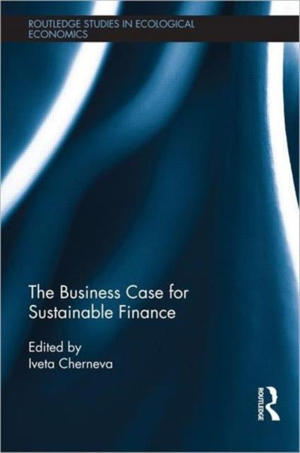 Book cover of: Business Case for Sustainable Finance. By: Iveta Cherneva