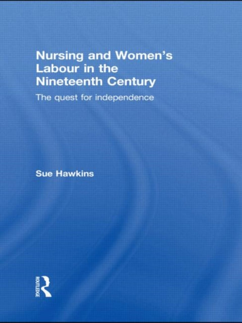 Book cover of: Nursing and Women's Labour in the Nineteenth Century. By: Sue Hawkins