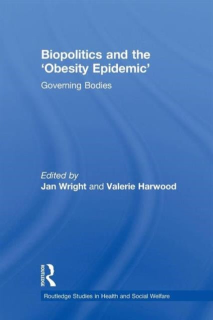 Book cover of: Biopolitics and the 'Obesity Epidemic'. By: Jan Wright