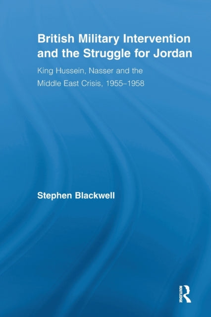 Book cover of: British Military Intervention and the Struggle for Jordan. By: Stephen Blackwell