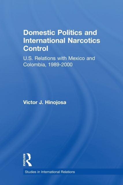 Book cover of: Domestic Politics and International Narcotics Control. By: Victor J. Hinojosa
