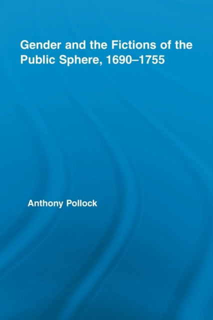 Book cover of: Gender and the Fictions of the Public Sphere, 1690-1755
