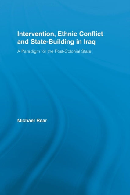 Book cover of: Intervention, Ethnic Conflict and State-Building in Iraq. By: Michael Rear