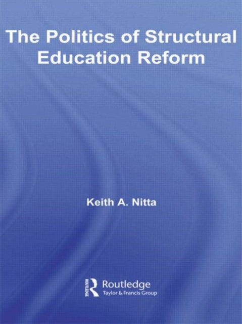 Book cover of: Politics of Structural Education Reform. By: Keith A. Nitta