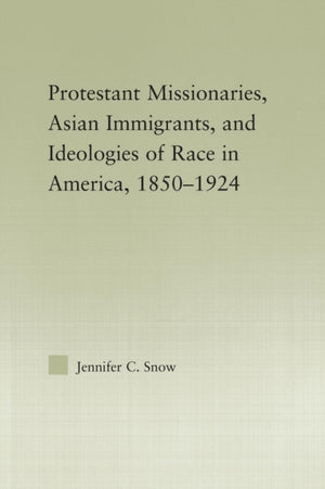 Protestant Missionaries, Asian Immigrants, and Ideologies of Race in America, 1850–1924