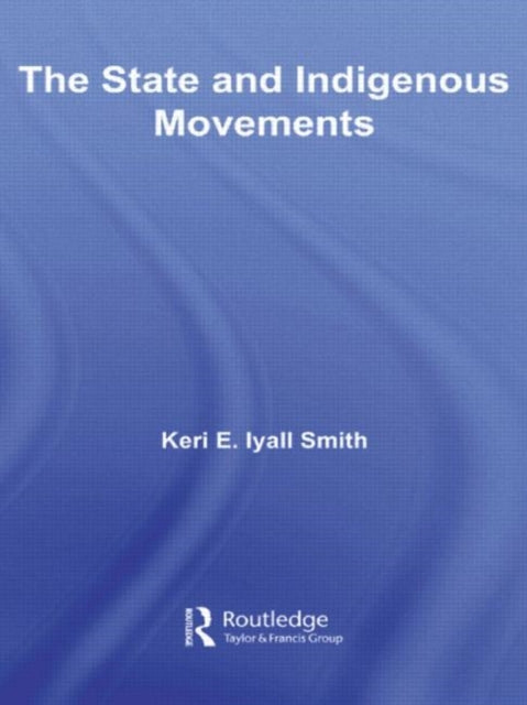 Book cover of: State and Indigenous Movements. By: Keri E. Iyall Smith
