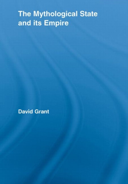 Book cover of: Mythological State and its Empire. By: Grant, David