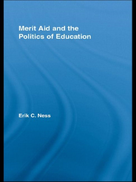 Book cover of: Merit Aid and the Politics of Education. By: Erik C. Ness