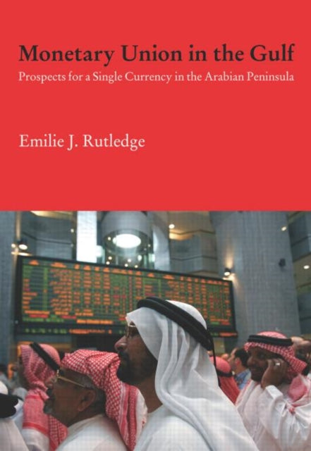 Book cover of: Monetary Union in the Gulf. By: Emilie Rutledge