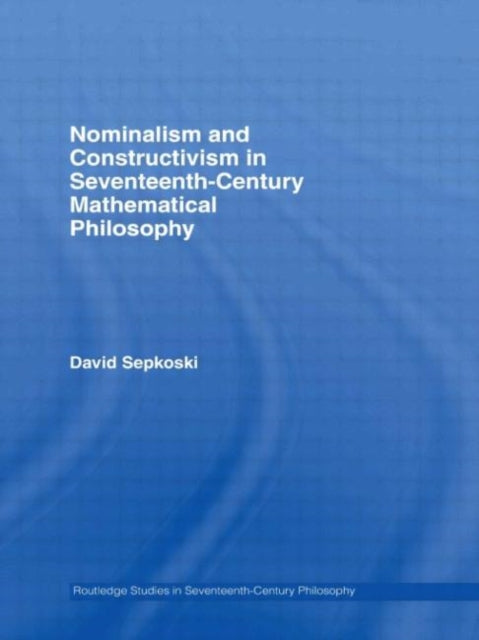 Book cover of: Nominalism and Constructivism in Seventeenth-Century Mathematical Philosophy. By: David Sepkoski