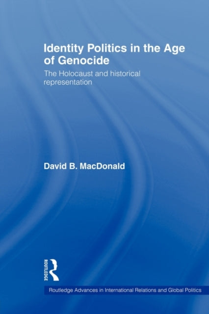 Book cover of: Identity Politics in the Age of Genocide. By: David B. MacDonald