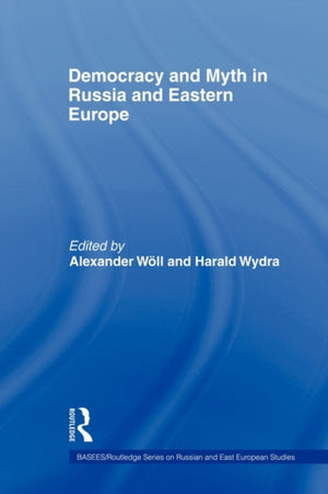 Democracy and Myth in Russia and Eastern Europe
