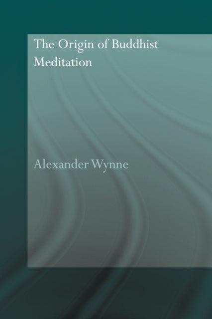 Book cover of: Origin of Buddhist Meditation. By: Alexander Wynne