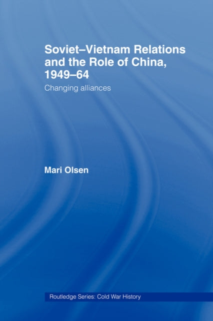 Book cover of: Soviet-Vietnam Relations and the Role of China 1949-64. By: Mari Olsen