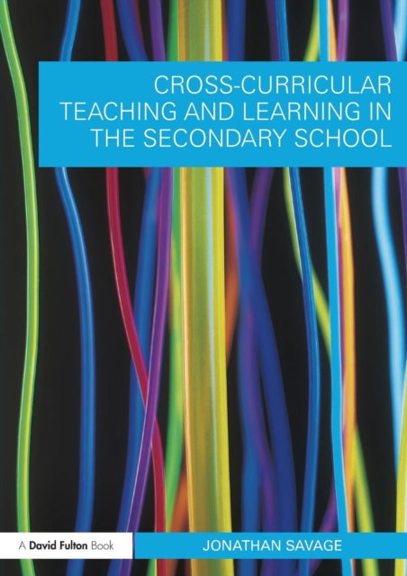 Book cover of: Cross-Curricular Teaching and Learning in the Secondary School. By: Jonathan Savage