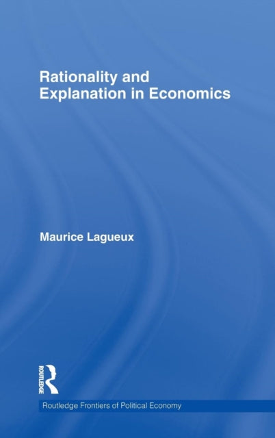 Book cover of: Rationality and Explanation in Economics. By: Maurice Lagueux