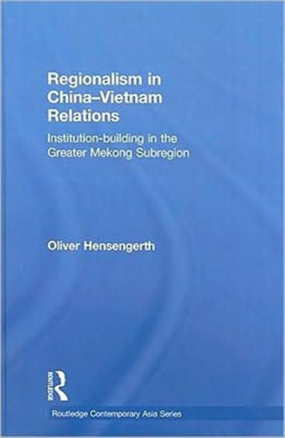 Book cover of: Regionalism in China-Vietnam Relations. By: Oliver Hensengerth