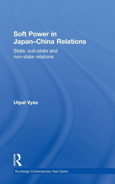 Book cover of: Soft Power in Japan-China Relations. By: Utpal Vyas