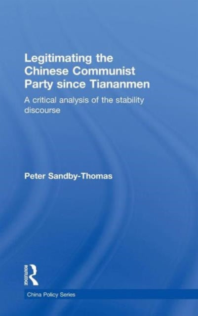 Book cover of: Legitimating the Chinese Communist Party Since Tiananmen. By: Peter Sandby-Thomas