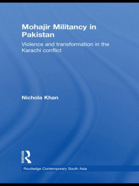 Book cover of: Mohajir Militancy in Pakistan. By: Nichola Khan