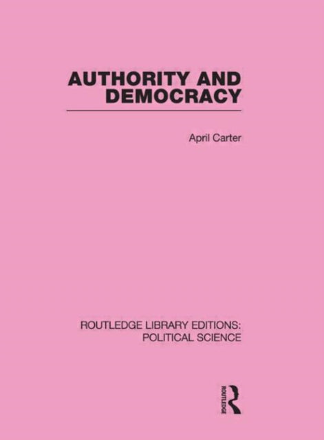 Book cover of: Authority and Democracy. By: April Carter