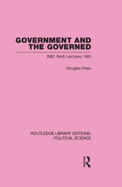 Book cover of: Government and the Governed (Routledge Library Editions: Political Science Volume 13). By: Douglas Wass
