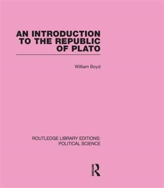 Book cover of: Introduction to the Republic of Plato (Routledge Library Editions: Political Science Volume 21). By: William Boyd