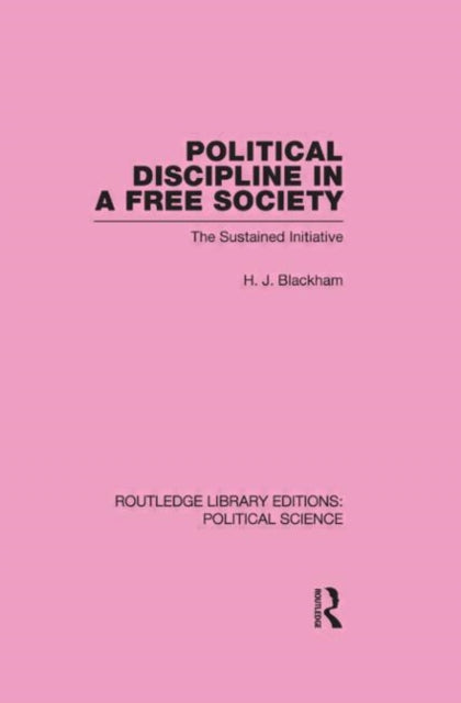 Book cover of: Political Discipline in a Free Society (Routledge Library Editions: Political Science Volume 40). By: H. J. Blackham