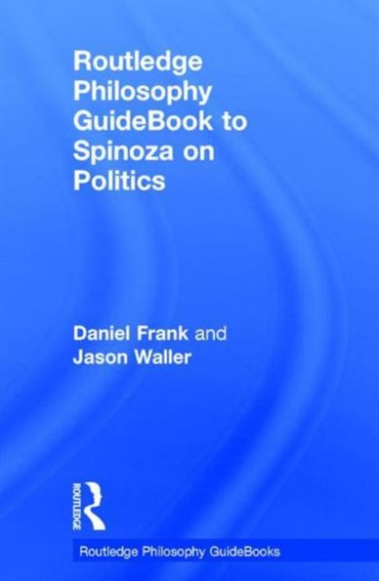 Book cover of: Routledge Philosophy GuideBook to Spinoza on Politics. By: Daniel Frank