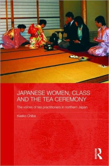 Book cover of: Japanese Women, Class and the Tea Ceremony. By: Kaeko Chiba