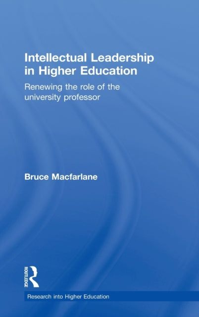 Book cover of: Intellectual Leadership in Higher Education. By: Bruce Macfarlane