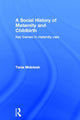 Book cover of: Social History of Maternity and Childbirth. By: Tania McIntosh