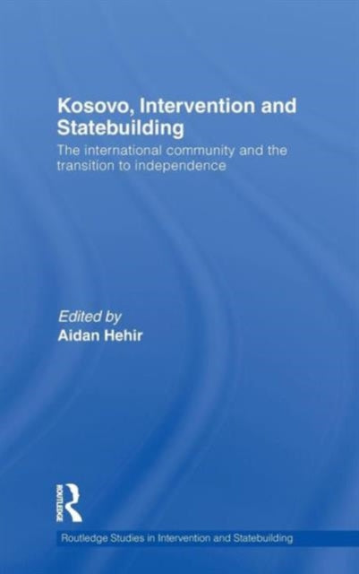 Book cover of: Kosovo, Intervention and Statebuilding. By: Aidan Hehir