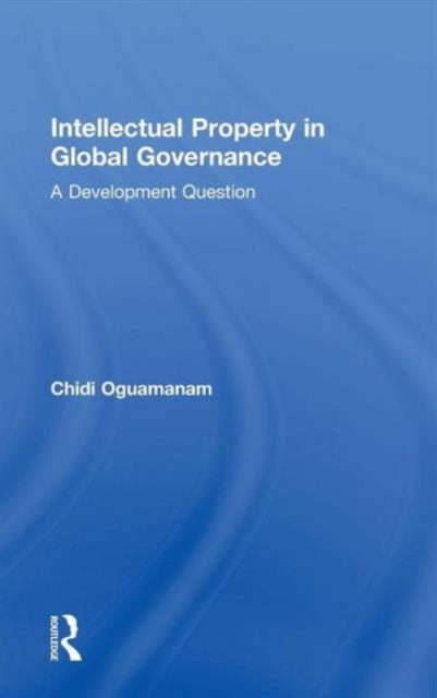 Book cover of: Intellectual Property in Global Governance. By: Chidi Oguamanam