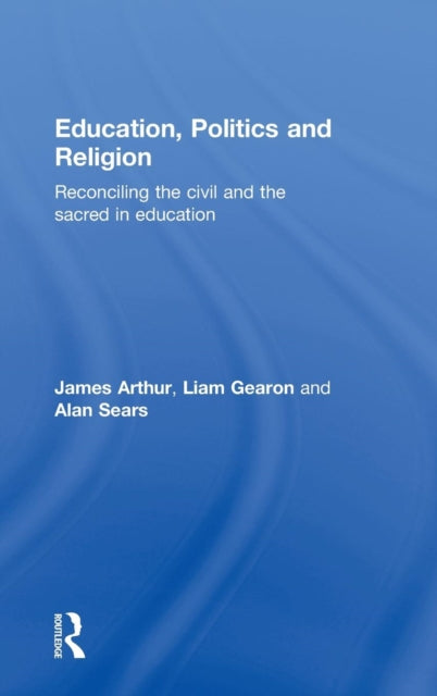 Book cover of: Education, Politics and Religion. By: James Arthur