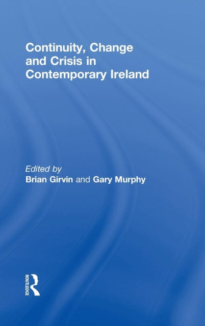 Book cover of: Continuity, Change and Crisis in Contemporary Ireland. By: Brian Girvin