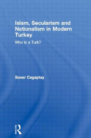 Islam, Secularism and Nationalism in Modern Turkey