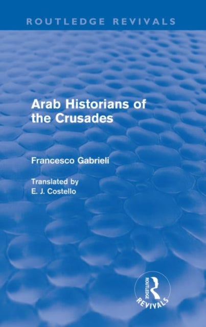 Book cover of: Arab Historians of the Crusades (Routledge Revivals). By: Francesco Gabrieli