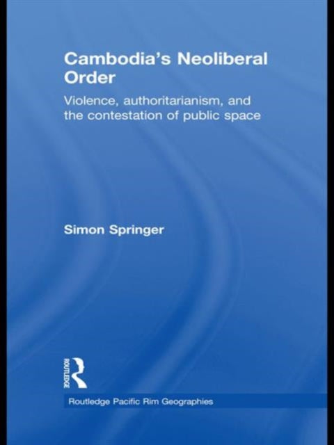 Book cover of: Cambodia's Neoliberal Order. By: Simon Springer