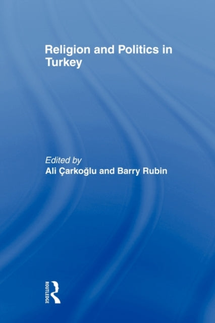 Book cover of: Religion and Politics in Turkey. By: Ali Carkoglu