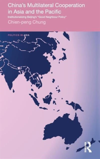 Book cover of: China's Multilateral Co-operation in Asia and the Pacific. By: Chien-Peng Chung