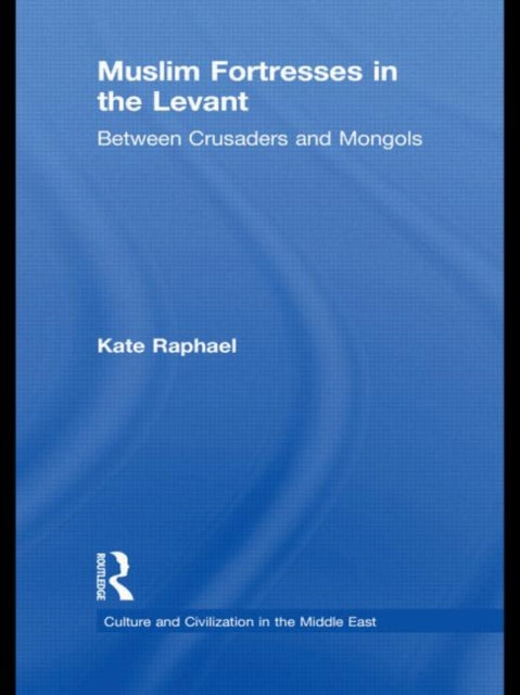 Book cover of: Muslim Fortresses in the Levant. By: Kate Raphael