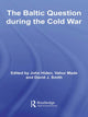 Book cover of: Baltic Question during the Cold War. By: John Hiden
