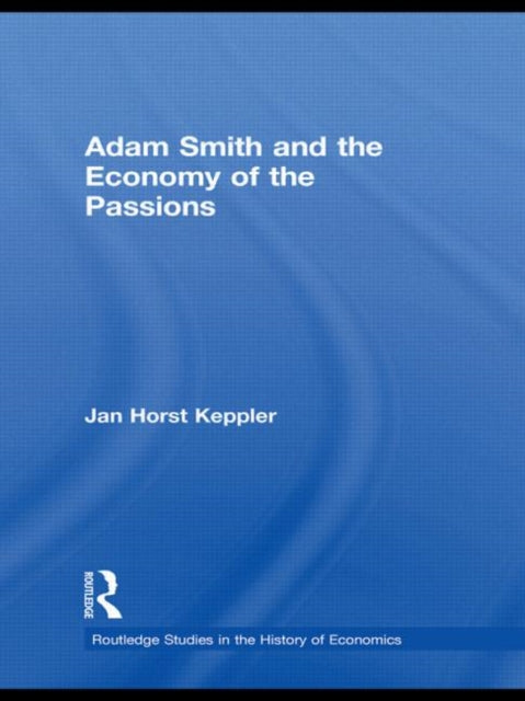 Book cover of: Adam Smith and the Economy of the Passions. By: Jan Horst Keppler