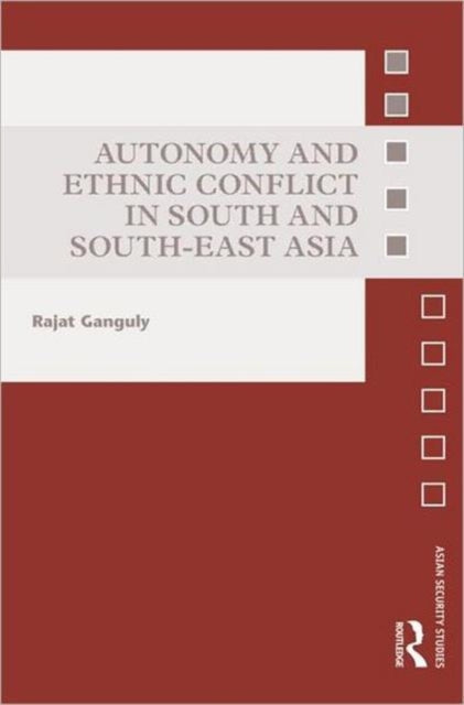 Book cover of: Autonomy and Ethnic Conflict in South and South-East Asia. By: Rajat Ganguly