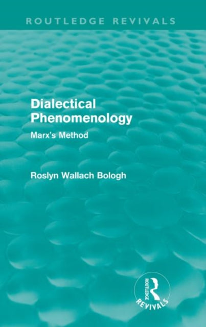 Book cover of: Dialectical Phenomenolgy (Routledge Revivals). By: Roslyn Wallach Bologh